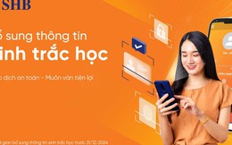 SHB khuyến nghị khách hàng sớm hoàn tất bổ sung thông tin sinh trắc học