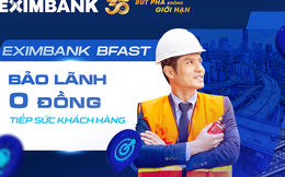 Eximbank BFAST: Bảo lãnh vốn đầu tư công“0 đồng”tiếp sức doanh nghiệp SMEs