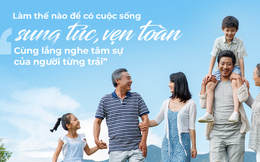 Sống sung túc, vẹn toàn: Lắng nghe lời khuyên giá trị của “người từng trải”