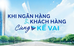 Khi Ngân hàng và khách hàng cùng “Kề Vai”