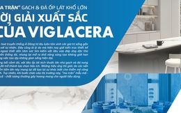 "Ma trận" gạch & đá ốp lát khổ lớn lời giải xuất sắc của Viglacera