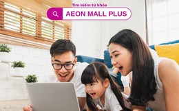 AEON MALL PLUS - Khi TTTM tạo dấu ấn trên “sân chơi” online