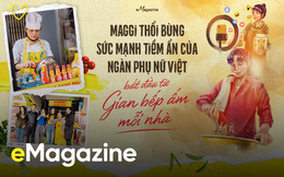 MAGGI thổi bùng sức mạnh tiềm ẩn của ngàn phụ nữ Việt bắt đầu từ gian bếp ấm mỗi nhà 