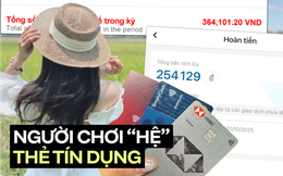 Cô vợ trẻ ở Hà Nội dùng 3 thẻ tín dụng cùng lúc, có lúc được hoàn đến 2 triệu/tháng nhờ bí kíp mà ai cũng có thể làm được