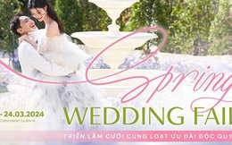 Spring Wedding Fair - Triển lãm cưới cùng loạt ưu đãi độc quyền 