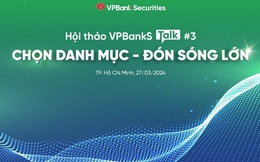 Giải mã biến số, chọn danh mục đề đón sóng lớn với VPBankS Talk #3