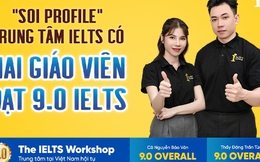 "Soi profile" trung tâm IELTS tiên phong có hai giáo viên đạt 9.0 IELTS