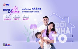 MB ra mắt gói vay &quot;Nhà đổi nhà - MB House to Home&quot; độc đáo: 1 giải pháp, 3 giá trị