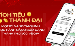 Bài học đầu tiên về quản lý tài chính: “Tích tiểu thành đại” ngay từ hôm nay!