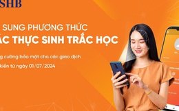 SHB triển khai thu thập thông tin sinh trắc học theo QĐ 2345 của Ngân hàng Nhà nước