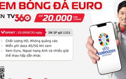 Khuấy đảo mùa EURO với “combo bùng nổ” 2 gói cước từ TV360