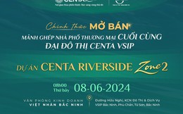 Chính thức mở bán Centa Riverside Zone 2 tại Đại đô thị VSIP Bắc Ninh