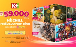 Thỏa sức phiêu lưu phim đỉnh trên K+ với gói App K+ Vui Hè