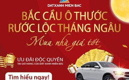 Đến Đất Xanh Miền Bắc mua nhà tháng ngâu, nhận ngay quà tiền tỷ