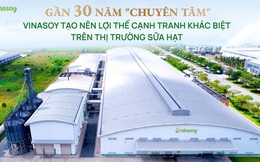 Gần 30 năm "chuyên tâm" Vinasoy tạo nên lợi thế cạnh tranh khác biệt trên thị trường sữa hạt