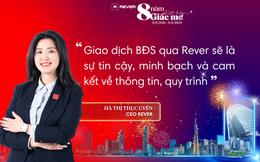 CEO Rever: "Công nghệ đã hoàn thiện, hiệu quả hơn cho hoạt động môi giới"