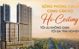 Sống phong cách cùng căn hộ Hi-Ceiling: Tối ưu không gian, tối đa trải nghiệm