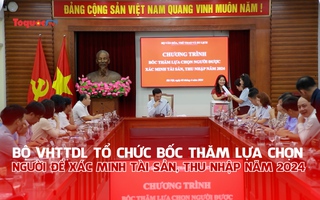 Bộ VHTTDL tổ chức bốc thăm lựa chọn người để xác tỷ lệ kèo nhà cái tài sản, thu nhập năm 2024