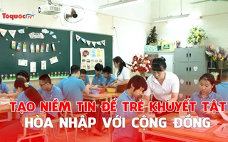 Tạo niềm tin để trẻ khuyết tật hòa nhập với cộng đồng