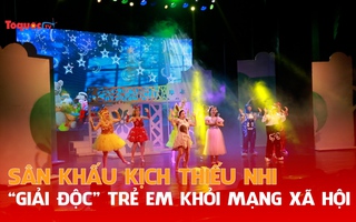 Sân khấu kịch thiếu nhi - “Giải độc” tỷ lệ kèo nhà cái trẻ tỷ lệ kèo nhà cái khỏi mạng xã hội
