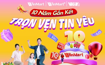 WinMart tung ưu đãi “khủng” mừng sinh nhật 10 tuổi