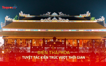 Điện Thái Hòa- Tuyệt tác kiến trúc vượt thời gian