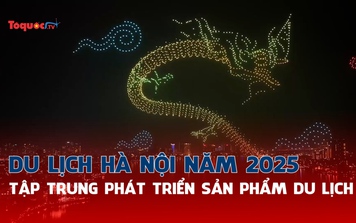 Du lịch Hà Nội năm 2025: Tập trung phát triển sản phẩm du lịch xứng tầm