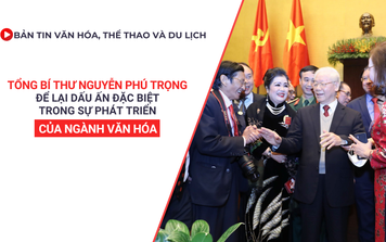 Bản tin VHTTDL số 337: Tổng Bí thư Nguyễn Phú Trọng để lại dấu ấn đặc biệt trong sự phát triển của ngành văn hóa