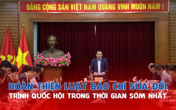 Hoàn thiện Luật Báo chí sửa đổi trình Quốc hội trong thời gian sớm nhất