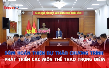 Sớm hoàn thiện dự thảo Chương trình phát triển các môn thể thao trọng điểm giai đoạn 2026 - 2046 trình Chính phủ