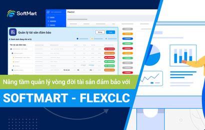 FlexCLC: Giải pháp Quản lý toàn diện vòng đời tài sản đảm bảo từ SOFTMART