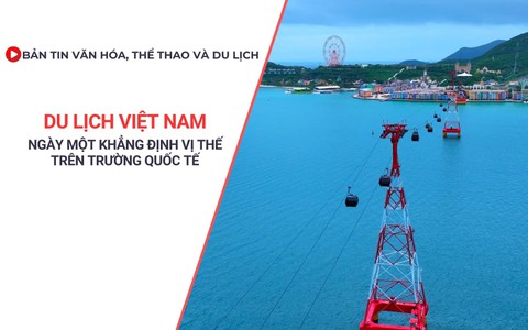 Bản tin VHTTDL số 369: Du lịch Việt Nam ngày một khẳng định vị thế trên trường nhận định kèo nhà cái tế