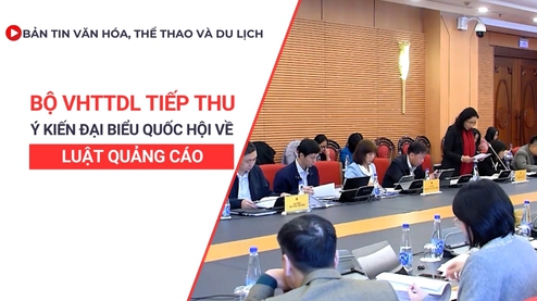 Bản tin VHTTDL số 359: Bộ VHTTDL tiếp thu ý kiến của Đại biểu Quốc hội về Luật Quảng cáo