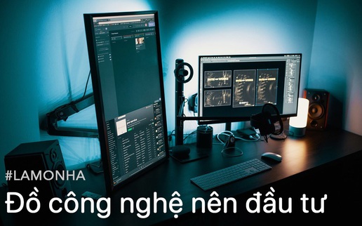 Muốn làm việc ở nhà hiệu quả hơn, đây là những món đồ công nghệ bạn nên đầu tư