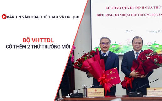 Bản tin VHTTDL số 367: Bộ VHTTDL có thêm 2 Thứ trưởng mới