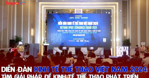 Diễn đàn Kinh tế thể thao Việt Nam 2024: Tìm giải pháp để kinh tế thể thao phát triển