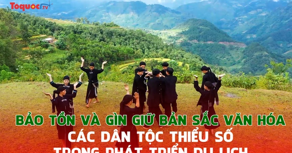 Bảo tồn và gìn giữ bản sắc văn hóa các dân tộc thiểu số trong phát triển du lịch