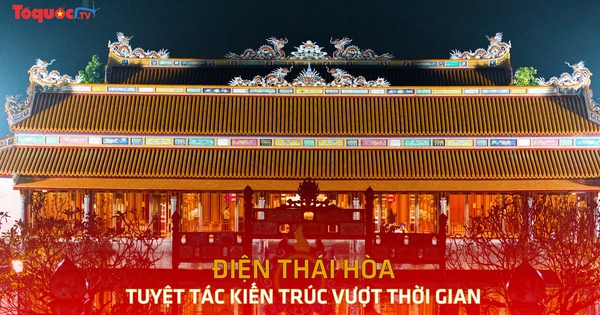 Điện Thái Hòa- Tuyệt tác kiến trúc vượt thời gian