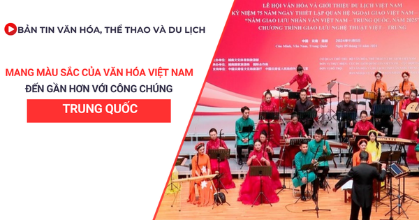 Bản tin truyền hình số 352: Mang màu sắc của văn hóa Việt Nam đến gần hơn với công chúng Trung Quốc