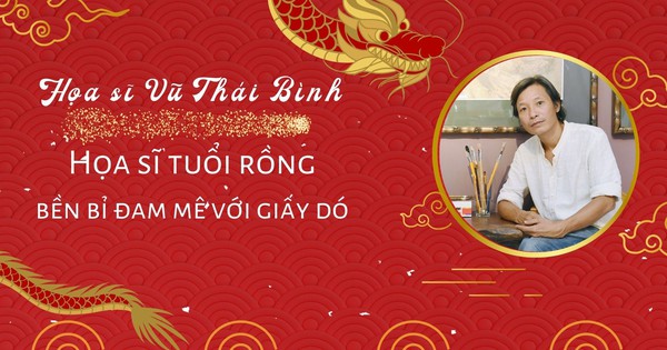 Họa sĩ Vũ Thái Bình: Họa sĩ tuổi rồng bền bỉ đam mê với giấy dó