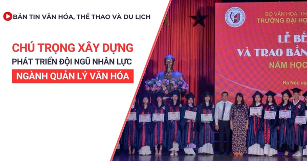 Bản tin VHTTDL số 346: Chú trọng xây dựng, phát triển đội ngũ nhân lực ngành quản lý văn hóa