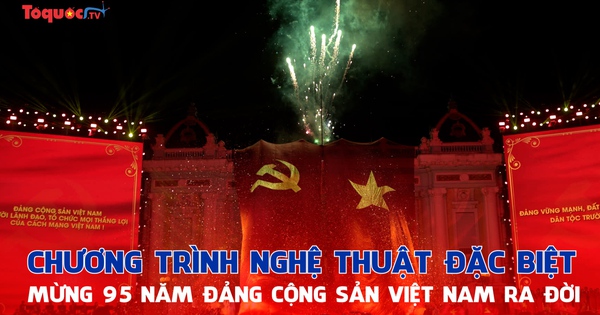 Chương trình nghệ thuật đặc biệt mừng 95 năm Đảng Cộng sản Việt Nam ra đời