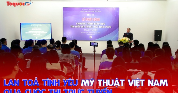 Lan toả tình yêu mỹ thuật Việt Nam qua cuộc thi trực tuyến