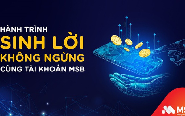 Trải nghiệm hành trình sinh lời không ngừng cùng tài khoản MSB