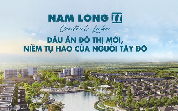 Nam Long II Central Lake: Dấu ấn đô thị mới, niềm tự hào của người Tây Đô