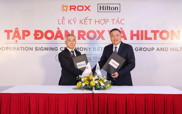 ROX Group và Hilton ký thoả thuận hợp tác phát triển phân khúc khách sạn trung cấp