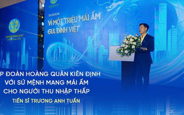 Tiến sĩ Trương Anh Tuấn: Tập đoàn Hoàng Quân kiên định với sứ mệnh mang mái ấm cho người thu nhập thấp