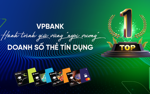 VPBank: Hành trình giữ vững “ngôi vương” doanh số thẻ tín dụng