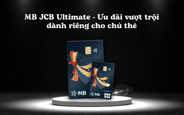 Ưu đãi vượt trội dành riêng cho chủ thẻ MB JCB Ultimate