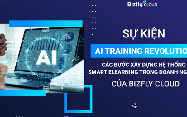 Sự kiện: AI training revolution - Các bước xây dựng hệ thống smart e-learning trong doanh nghiệp của Bizfly Cloud